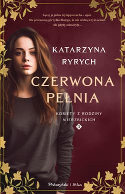 Czerwona pełnia. Kobiety z rodziny Wierzbickich. Tom 3 - Katarzyna Ryrych