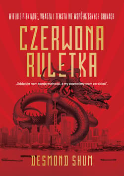 Czerwona ruletka. Wielkie pieniądze, władza i zemsta we współczesnych Chinach - ebook - Desmond Shum