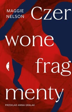 Czerwone fragmenty Autobiografia procesu - Maggie Nelson