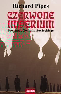 Czerwone imperium Powstanie Związku Sowieckiego - Richard Pipes