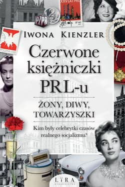 Czerwone księżniczki PRL-u Żony, diwy, towarzyszki. Kim były celebrytki czasów realnego socjalizmu?