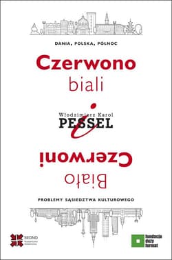 Czerwono-biali i Biało-Czerwoni. Dania, Polska, Północ – problemy sąsiedztwa kulturowego - Pessel Włodzimierz Karol