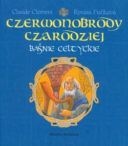Czerwonobrody czarodziej. Baśnie celtyckie - Clement Claude, Fucikova Renata