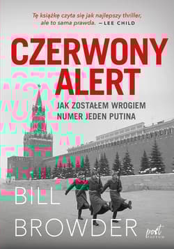 Czerwony alert Jak zostałem wrogiem numer jeden Putina - Bill Browder