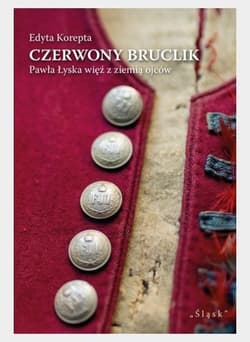 Czerwony bruclik Pawła Łyska więź z ziemią ojców - Edyta Korepta