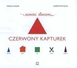 Czerwony Kapturek swoimi słowami - Chaine Sonia, Pichelin Adrien