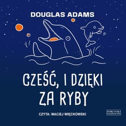 Cześć, i dzięki za ryby - audiobook - Douglas Adams