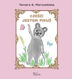 Cześć! Jestem Pikuś - Tamara B. Marszałowa
