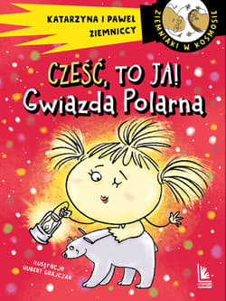 Cześć, to ja! Gwiazda Polarna - Katarzyna Ziemnicka, Paweł Ziemnicki