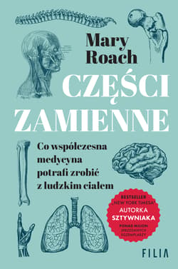 Części zamienne. Co współczesna medycyna potrafi zrobić z ludzkim ciałem - Mary Roach