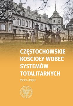 Częstochowskie Kościoły wobec systemów totalitarnych 1939-1989 - Opracowanie Zbiorowe