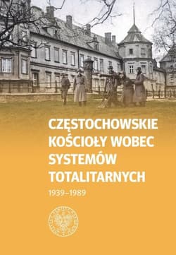 Częstochowskie Kościoły wobec systemów totalitarnych 1939-1989 - Opracowanie Zbiorowe