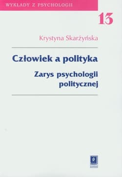 Człowiek a polityka Tom 13 Zarys psychologii politycznej