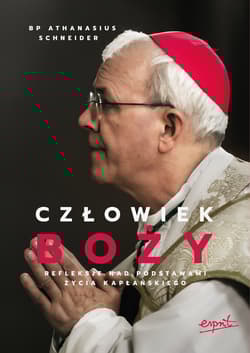 Człowiek Boży. Refleksje nad podstawami życia kapłańskiego - Schneider Athanasius