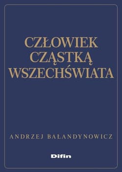 Człowiek cząstką wszechświata - Andrzej Bałandynowicz