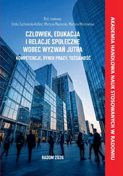 Człowiek, edukacja i relacje społeczne wobec wyzwań jutra. Kompetencje, rynek pracy, tożsamość. - ebook - Emilia Żuchowska - Kotlarz, Martyna Majewska, Martyna Mostowska