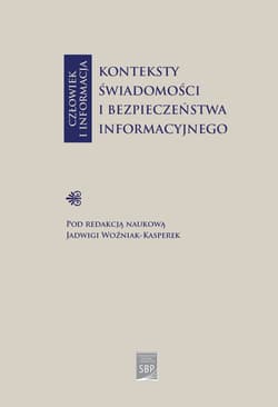 Człowiek i informacja: konteksty świadomości i bezpieczeństwa informacyjnego - Opracowanie Zbiorowe