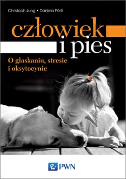 Człowiek i pies o głaskaniu, stresie i oksytocynie - Jung Christoph, Portl Daniela