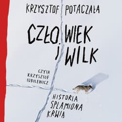 Człowiek i wilk. Historia splamiona krwią - audiobook - Krzysztof Potaczała