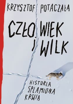 Człowiek i wilk. Historia splamiona krwią - ebook - Krzysztof Potaczała