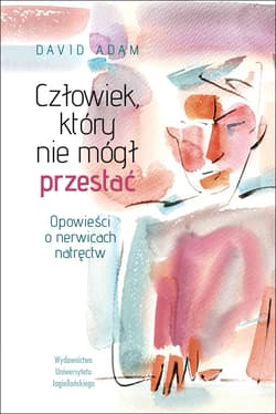 Człowiek, który nie mógł przestać Opowieści o nerwicach natręctw - Adam David