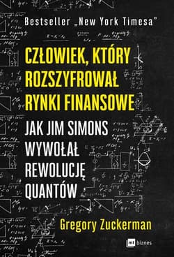 Człowiek, który rozszyfrował rynki finansowe Jak Jim Simons wywołał rewolucję quantów - Gregory Zuckerman