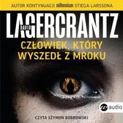 Człowiek, który wyszedł z mroku audiobook - Szymon Bobrows, David Lagercrantz, Alicja Rosenau