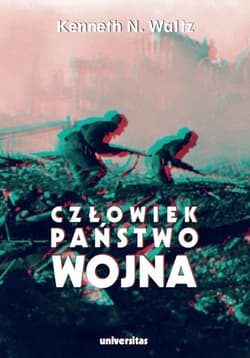 Człowiek, państwo, wojna. Analiza teoretyczna - Waltz Kenneth N.