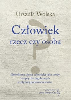 Człowiek rzecz czy osoba - Urszula Wolska