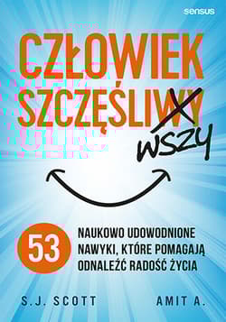 Człowiek szczęśliwszy 53 naukowo udowodnione nawyki, które pomagają odnaleźć radość życia - Amit A.