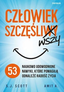 Człowiek szczęśliwszy 53 naukowo udowodnione nawyki, które pomagają odnaleźć radość życia - Amit A.