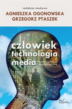 Człowiek - technologia - media Konteksty kulturowe i psychologiczne