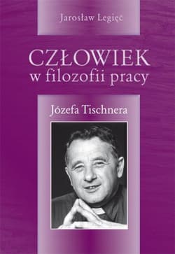 Człowiek w filozofii pracy Józefa Tischnera