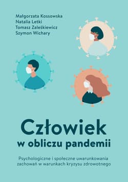Człowiek w obliczu pandemii : Człowiek w Psychologiczne i społeczne uwarunkowania zachowań w warunkach kryzysu zdrowotnego - Letki Natalia