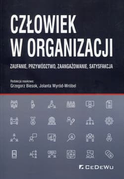 Człowiek w organizacji Zaufanie, przywództwo, zaangażowanie, satysfakcja