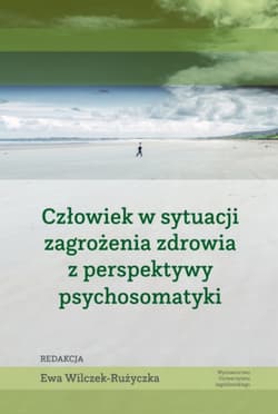 Człowiek w sytuacji zagrożenia zdrowia z perspektywy psychosomatyki - Opracowanie Zbiorowe