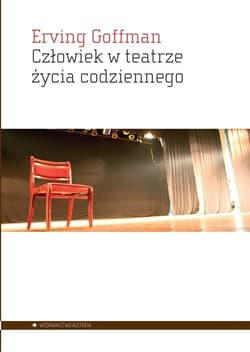 Człowiek w teatrze życia codziennego - Erving Goffman
