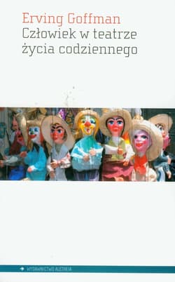 Człowiek w teatrze życia codziennego - Erving Goffman