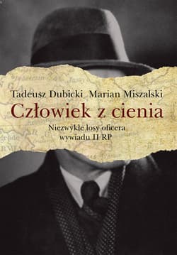 Człowiek z cienia Niezwykłe losy oficera wywiadu II RP