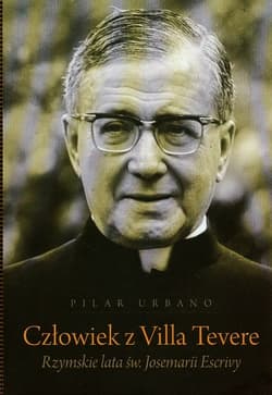 Człowiek z Villa Tevere Rzymskie lata św. Josemarii Escrivy