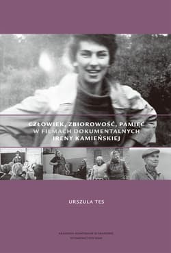 Człowiek, zbiorowość, pamięć w filmach dokumentalnych Ireny Kamieńskiej