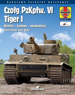 Czołg PzKpfw. VI Tiger I. Historia – budowa - eksploatacja - Fletcher David, Willey David