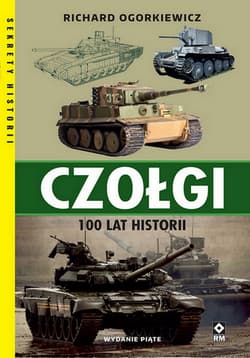 Czołgi. 100 lat historii wyd. 5 - Richard Ogorkiewicz