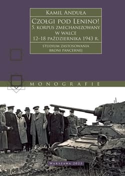 Czołgi pod Lenino! 5. korpus zmechanizowany w walce 12–18 października 1943 r. (studium zastosowania broni pancernej) - Kamil Anduła