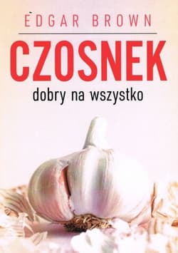 Czosnek dobry na wszystko - Brown  Edgar