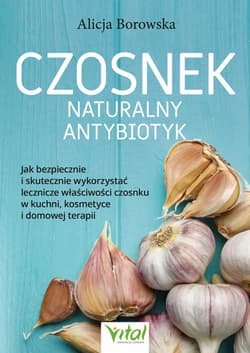Czosnek. Naturalny antybiotyk - Borowska Alicja