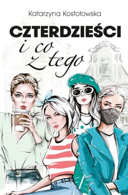 Czterdzieści i co z tego - Katarzyna Kostołowska