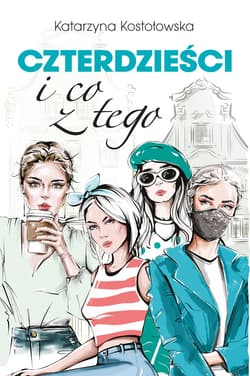 Czterdzieści i co z tego - ebook - Katarzyna Kostołowska