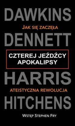 Czterej jeźdźcy apokalipsy Jak się zaczęła ateistyczna rewolucja - Richard Dawkins, C. Dennett Daniel, Harris Sam