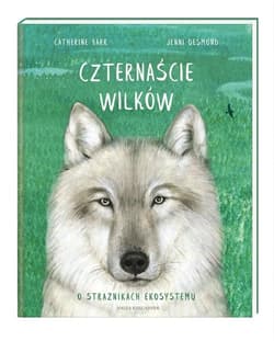 Czternaście wilków O strażnikach ekosystemu - Catherine Barr